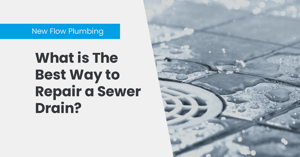 What is The Best Way to Repair a Sewer Drain?